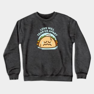 Love Will Tear Us Apart - Taco Love Is Messy Crewneck Sweatshirt